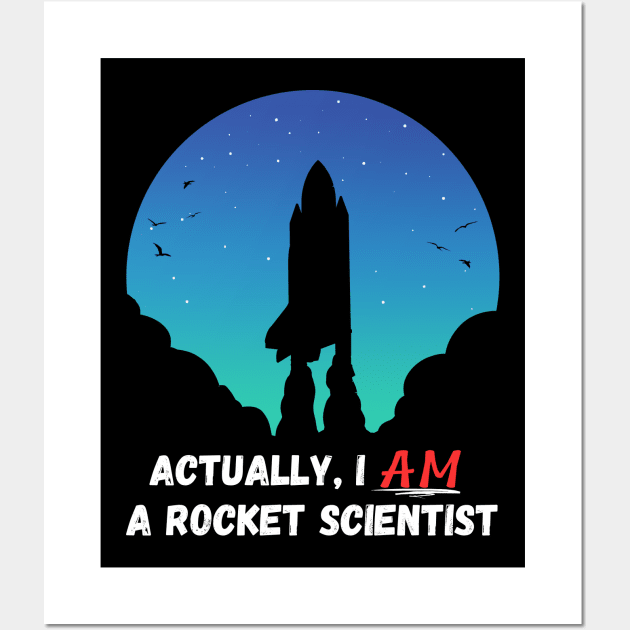 Actually, I AM a rocket scientist Wall Art by AbsZeroPi